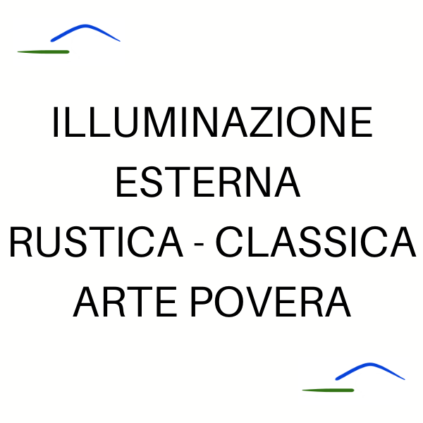Illuminazione esterno Rustica - Classica - Arte Povera