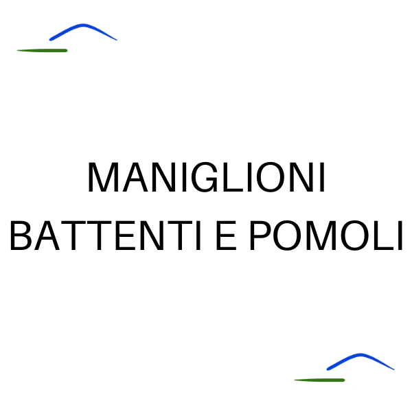 Maniglioni - Battenti - Pomoli